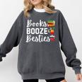 Books Booze And Besties Book Lover Bestie Squad Twinning Comfort Colors Sweatshirt Pepper