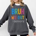 Bruh We Out Seniors Senior Year Back To School Graduation Comfort Colors Sweatshirt Pepper