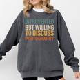 Camera Lover Introverted But Willing To Discuss Photography Comfort Colors Sweatshirt Pepper Camera Lover Introverted But Willing To Discuss Photography Comfort Colors Sweatshirt Pepper