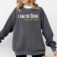 Class Of 2025 I Am So Done Graduation For Him Her Women Men Comfort Colors Sweatshirt Pepper