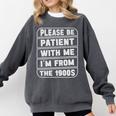 Classic Please Be Patient With Me I'm From The 1900s Premium Comfort Colors Sweatshirt Pepper Classic Please Be Patient With Me I'm From The 1900s Premium Comfort Colors Sweatshirt Pepper