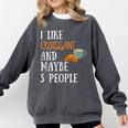 I Like Croissant And Maybe 3 People Baking Introvert Foodie Comfort Colors Sweatshirt Pepper I Like Croissant And Maybe 3 People Baking Introvert Foodie Comfort Colors Sweatshirt Pepper