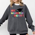 My Daughter Did It Graduation Doctor Nurse Child Graduated Comfort Colors Sweatshirt Pepper