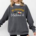 My Daughter Mastered It Daughter Master Graduation Comfort Colors Sweatshirt Pepper