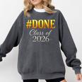 Done Class Of 2026 Graduation Comfort Colors Sweatshirt Pepper