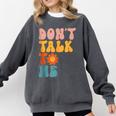 Don't Talk To Me Sarcastic Introvert Antisocial Comfort Colors Sweatshirt Pepper