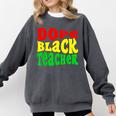 Dope Teacher African American Graduation History Month Comfort Colors Sweatshirt Pepper