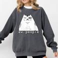 Ew People Introvert Sayings Sarcastic Cat Quote Comfort Colors Sweatshirt Pepper