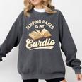 Flipping Pages Is My Cardio Book Lover Reading Bookworm Comfort Colors Sweatshirt Pepper