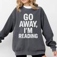 Go Away I'm Reading Book Lover Bookworm Introvert Sarcastic Comfort Colors Sweatshirt Pepper Go Away I'm Reading Book Lover Bookworm Introvert Sarcastic Comfort Colors Sweatshirt Pepper