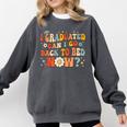 I Graduated Can I Go Back To Bed Now Graduation Groovy Comfort Colors Sweatshirt Pepper