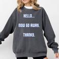 Hello Now Go Away Thanks Joke Introvert Attire Comfort Colors Sweatshirt Pepper