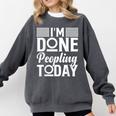 I'm Done Peopling Today Introvert Comfort Colors Sweatshirt Pepper I'm Done Peopling Today Introvert Comfort Colors Sweatshirt Pepper