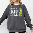 I'm Kind Of a Big Dill Graduation Shirt Comfort Colors Sweatshirt Pepper