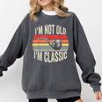 I'm Not Old I'm Classic Pipe Nostalgia Comfort Colors Sweatshirt Pepper I'm Not Old I'm Classic Pipe Nostalgia Comfort Colors Sweatshirt Pepper