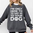 I'm Only Here To Say Hi To Your Dog Introvert Social Anxiety Premium Tri-Blend Comfort Colors Sweatshirt Pepper
