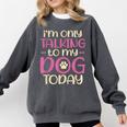 I'm Only Talking To My Dog Today Dog Owner Introvert Comfort Colors Sweatshirt Pepper I'm Only Talking To My Dog Today Dog Owner Introvert Comfort Colors Sweatshirt Pepper