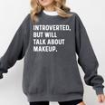 Introverted But Will Talk About Makeup Vlogger Blogger Vlog Comfort Colors Sweatshirt Pepper