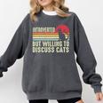 Introverted But Willing To Discuss Cats Kitten Pet Lover Comfort Colors Sweatshirt Pepper