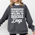 Introverted But Willing To Discuss Dogs Introverts Comfort Colors Sweatshirt Pepper