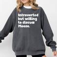 Introverted But Willing To Discuss Moose Introvert Comfort Colors Sweatshirt Pepper Introverted But Willing To Discuss Moose Introvert Comfort Colors Sweatshirt Pepper