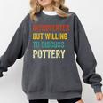 Introverted But Willing To Discuss Pottery Hobby Comfort Colors Sweatshirt Pepper Introverted But Willing To Discuss Pottery Hobby Comfort Colors Sweatshirt Pepper