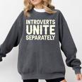Introverts Unite Separately I Introvert Comfort Colors Sweatshirt Pepper Introverts Unite Separately I Introvert Comfort Colors Sweatshirt Pepper