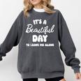 It's a Beautiful Day To Leave Me Alone Introvert Comfort Colors Sweatshirt Pepper It's a Beautiful Day To Leave Me Alone Introvert Comfort Colors Sweatshirt Pepper