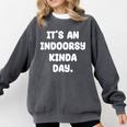 It's An Indoorsy Kinda Day Introvert Humor Sarcastic Gamer Comfort Colors Sweatshirt Pepper It's An Indoorsy Kinda Day Introvert Humor Sarcastic Gamer Comfort Colors Sweatshirt Pepper