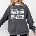 Its Not You Its Me And My Need For No Social Introvert Comfort Colors Sweatshirt Pepper