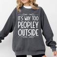 Its Way Too Peopley Outside Sarcastic Introvert Comfort Colors Sweatshirt Pepper
