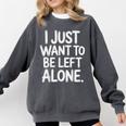 I Just Want To Be Left Alone Antisocial Introvert Peace Comfort Colors Sweatshirt Pepper I Just Want To Be Left Alone Antisocial Introvert Peace Comfort Colors Sweatshirt Pepper