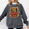 I Left The Group Chat Introvert Peace Tired Talk Alone Comfort Colors Sweatshirt Pepper I Left The Group Chat Introvert Peace Tired Talk Alone Comfort Colors Sweatshirt Pepper