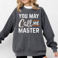 Masters Degree You May Call Me Master Graduation Comfort Colors Sweatshirt Pepper