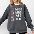 Miss Mrs Ms Dr Check Doctoral Student Bye PhD Graduation Comfort Colors Sweatshirt Pepper