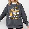 My Mom Did It And She Did It For Me Graduation Graduate Comfort Colors Sweatshirt Pepper