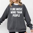 I Like Music More Than People For Introverts Comfort Colors Sweatshirt Pepper I Like Music More Than People For Introverts Comfort Colors Sweatshirt Pepper