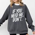 If You Need Me Don’t Sarcastic Introvert Comfort Colors Sweatshirt Pepper If You Need Me Don’t Sarcastic Introvert Comfort Colors Sweatshirt Pepper