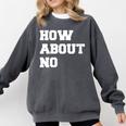 How About No Introvert Not So Social Comfort Colors Sweatshirt Pepper