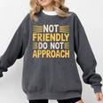 Not Friendly Do Not Approach Introvert Antisocial Comfort Colors Sweatshirt Pepper Not Friendly Do Not Approach Introvert Antisocial Comfort Colors Sweatshirt Pepper