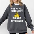 Not At All Friendly Do Not Approach Introvert Warning Comfort Colors Sweatshirt Pepper Not At All Friendly Do Not Approach Introvert Warning Comfort Colors Sweatshirt Pepper