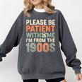 Old People Please Be Patient With Me I'm From The 1900s Comfort Colors Sweatshirt Pepper Old People Please Be Patient With Me I'm From The 1900s Comfort Colors Sweatshirt Pepper