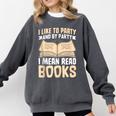 I Like To Party And By Party I Mean Read Books Comfort Colors Sweatshirt Pepper I Like To Party And By Party I Mean Read Books Comfort Colors Sweatshirt Pepper