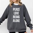 Peace Love And Being Alone Sarcastic Humor Introvert Comfort Colors Sweatshirt Pepper
