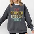 I Have Peopled Enough Today Introvert Comfort Colors Sweatshirt Pepper I Have Peopled Enough Today Introvert Comfort Colors Sweatshirt Pepper