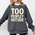Too Peopley Outside I Introvert Comfort Colors Sweatshirt Pepper