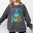 PhD Graduation Dead Inside But i Got My PhD Tie Dye Funny Comfort Colors Sweatshirt Pepper