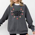 Please Be Patient With My I'm From The 1900s Birthday Comfort Colors Sweatshirt Pepper