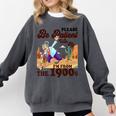 Please Be Patient With Me I'm From The 1900s Gen X Boomer Comfort Colors Sweatshirt Pepper Please Be Patient With Me I'm From The 1900s Gen X Boomer Comfort Colors Sweatshirt Pepper