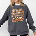 Please Be Patient I'm From The 1900s Groovy Women Premium Comfort Colors Sweatshirt Pepper Please Be Patient I'm From The 1900s Groovy Women Premium Comfort Colors Sweatshirt Pepper